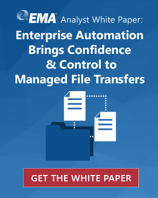 EMA Analyst White Paper: Enterprise Automation Brings Confidence & Control to Managed File Transfers