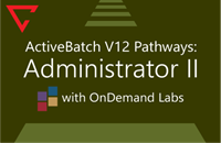 ActiveBatch V12 Pathways: Administrator II