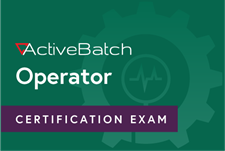ActiveBatch Operator Certification Exam