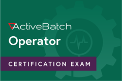 ActiveBatch® Certified Operator Exam