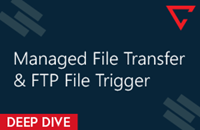 Deep Dive: V11 Managed File Transfer & FTP File Trigger